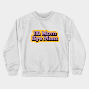 Hi Mom, bye Mom Crewneck Sweatshirt